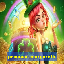 princesa margareth